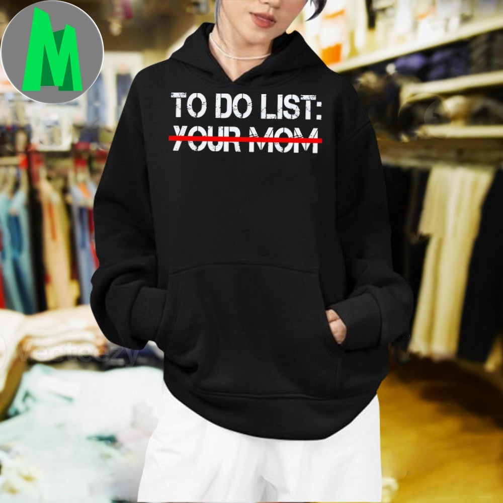Mike O’Hearn To Do List Your Mom Shirt