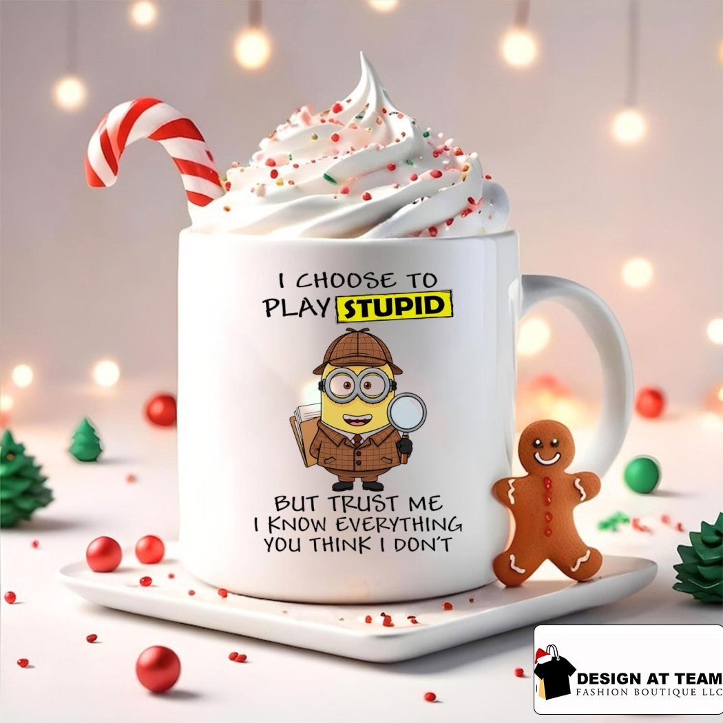 Minion I choose to play stupid but trust me I know everything you think I don’t shirt