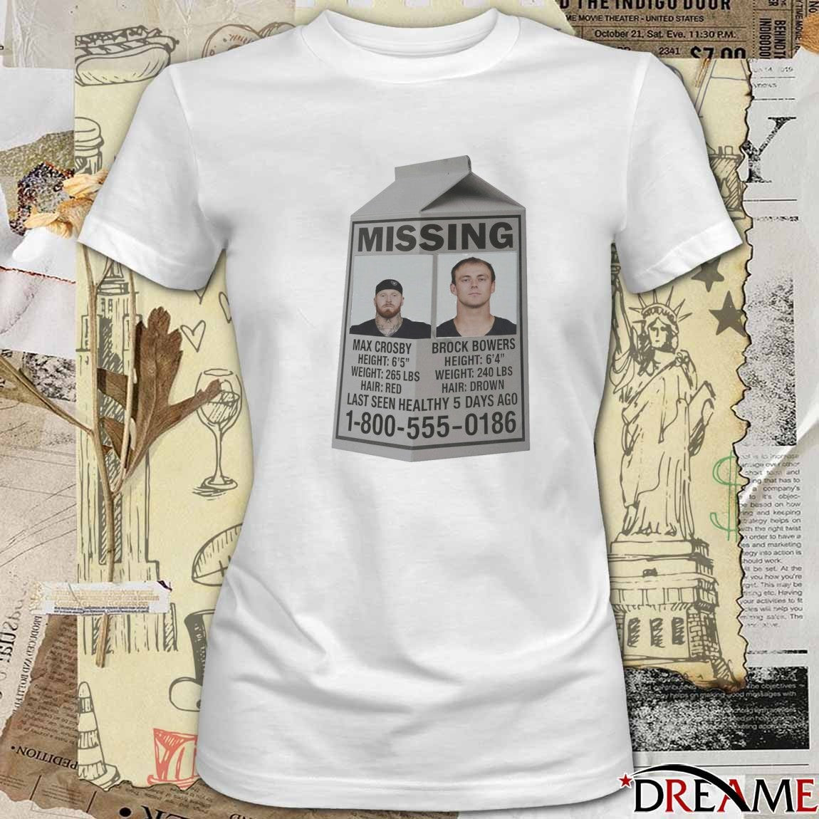 Missing Max Crosby And Brock Bowers Last Seen Healthy 5 Days Ago 1-800-555-0186 t-shirt