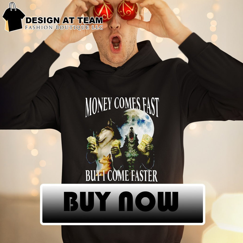 Money comes fast but I come faster cringe werewolf meme shirt