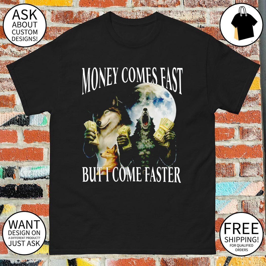 Money comes fast but I come faster cringe werewolf meme shirt