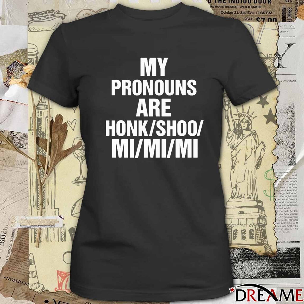 My Pronouns Are Honk Shoo Mi Mi Mi t-shirt