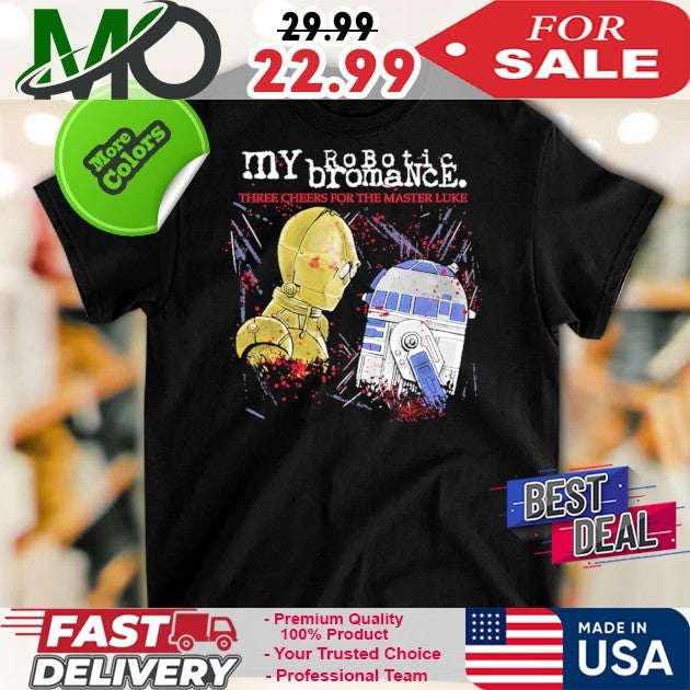 My Robotic Bromance Three Cheers For The Master Luke Shirt