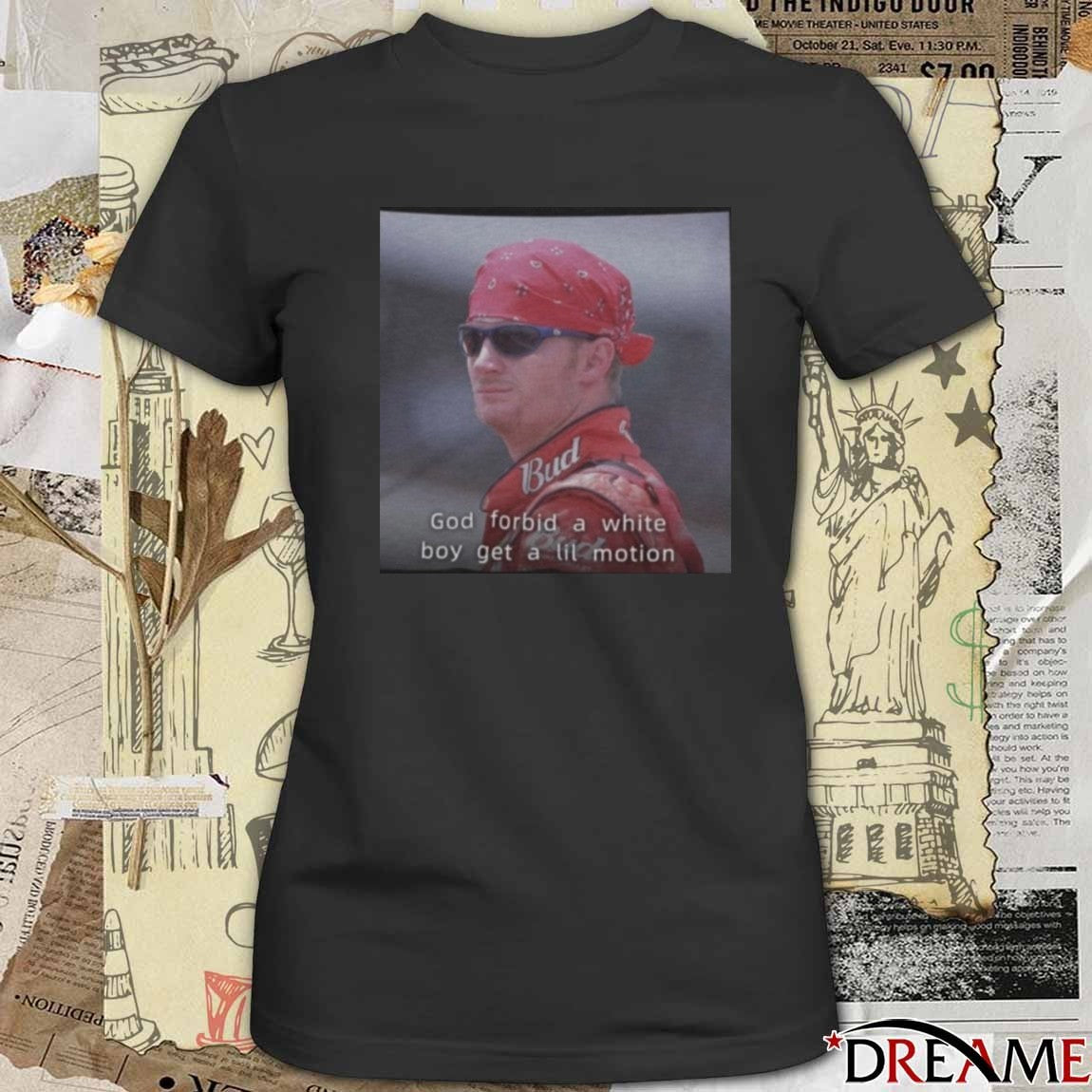 NASCAR Dale Earnhardt Jr. God Forbid A White Boy Get A Lil Motion t-shirt