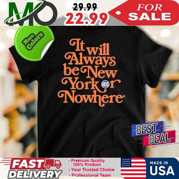 NYON x Knicks It’s Always Be New York Or Nowhere Shirt
