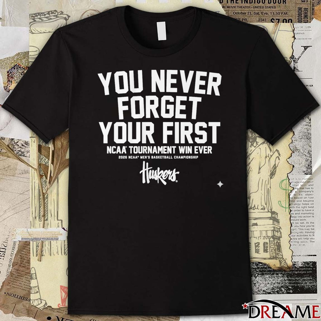 Nebraska Cornhuskers MBB You Never Forget Your First NCAA Tournament Win 2026 t-shirt