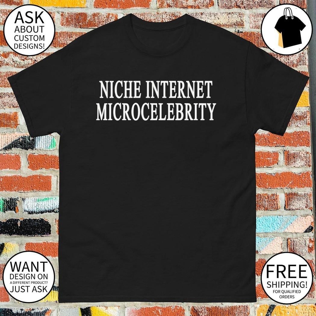 Niche Internet Microcelebrity shirt