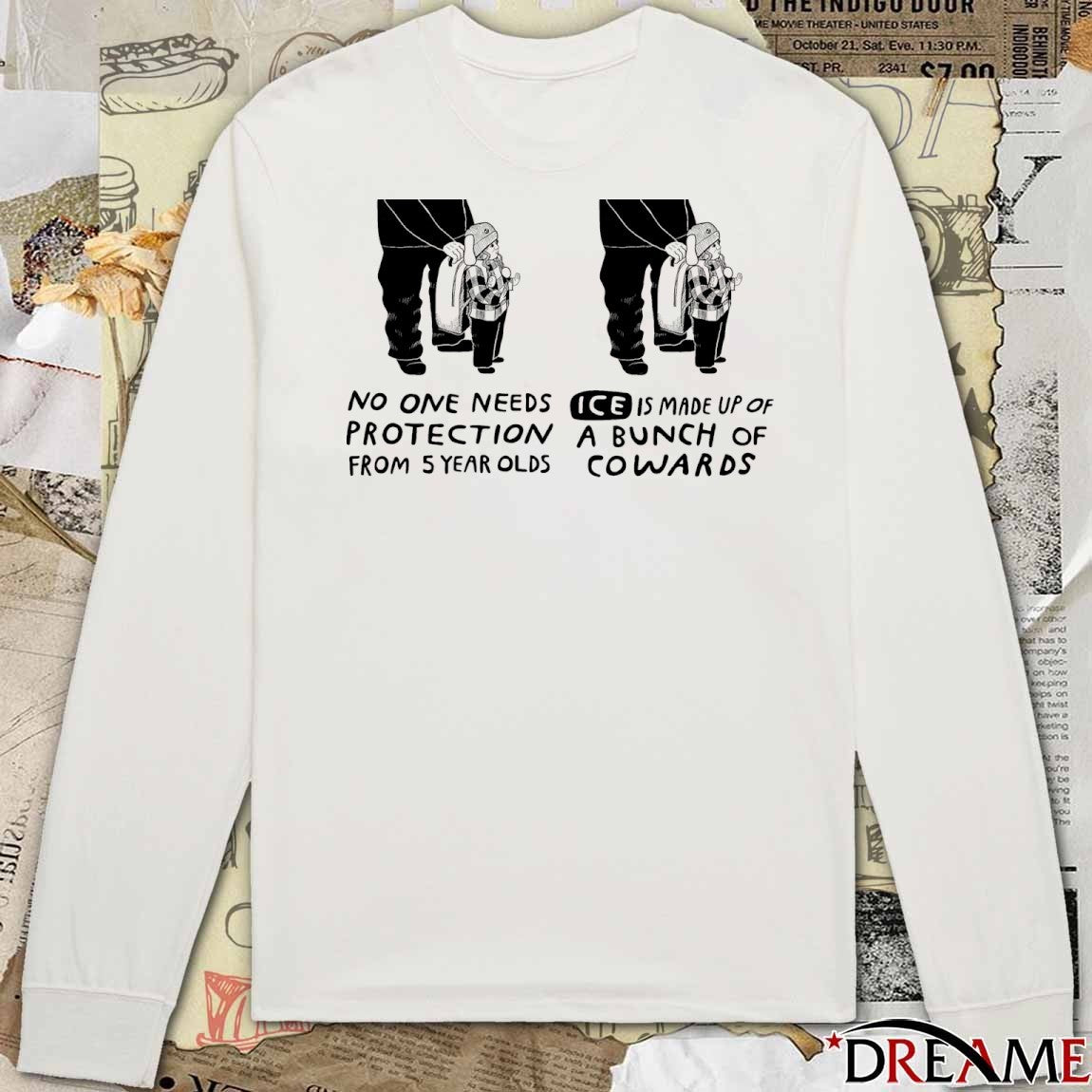 No One Needs Protection From 5 Year Olds ICE Is Made Up Of A Bunch Of Cowards Free Liam Ramos t-shirt