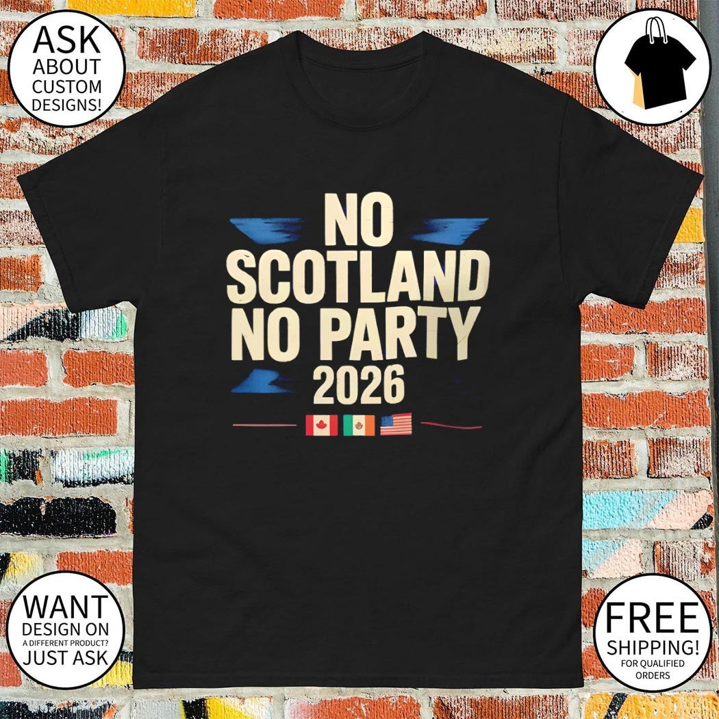 No Scotland No Party 2026 Scotland Football flag shirt