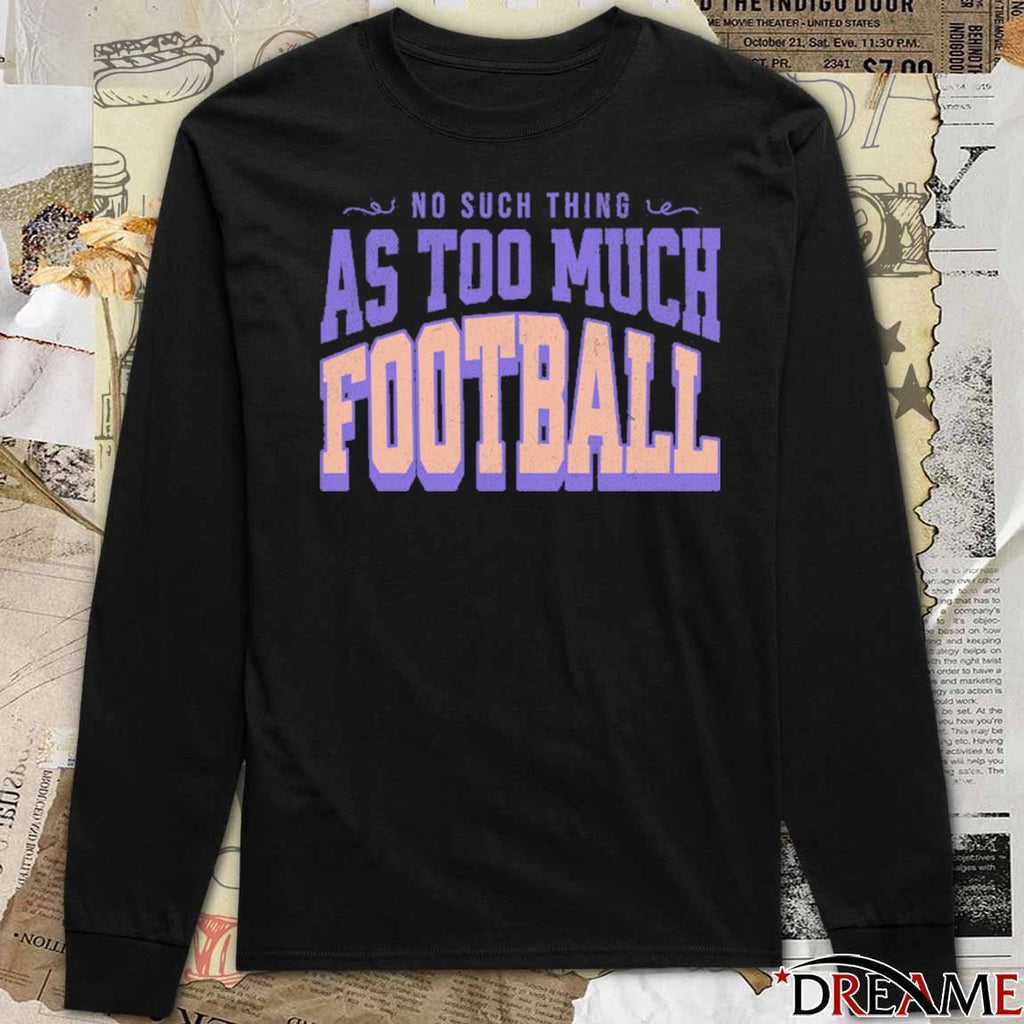 No Such Thing As Too Much Football Vintage t-shirt