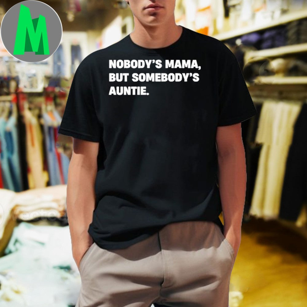Nobody’s Mama But Somebody’s Auntie Tee Shirt