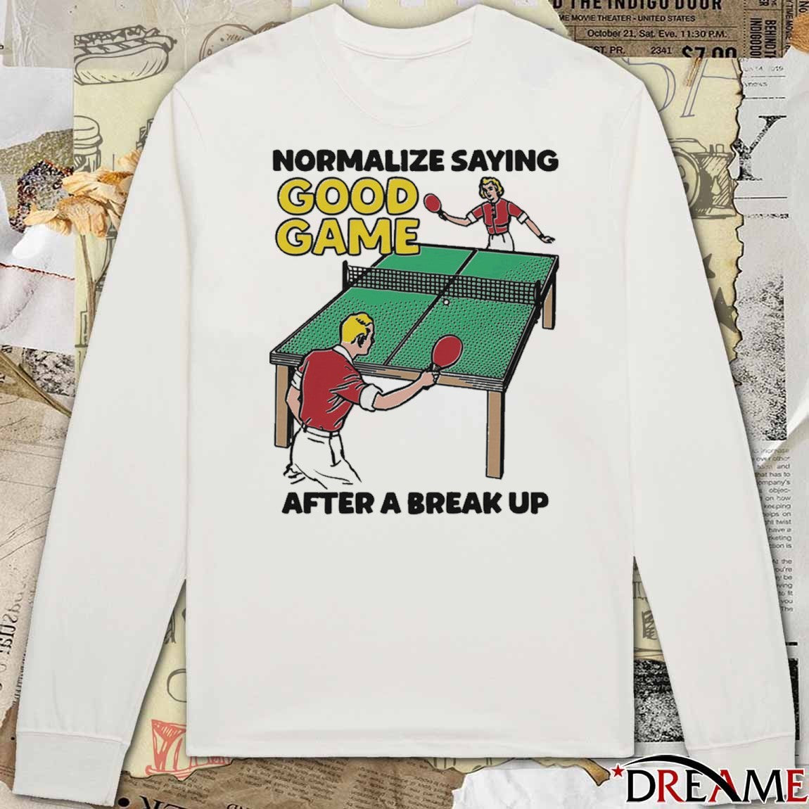 Normalize Saying Good Game After A Break Up t-shirt