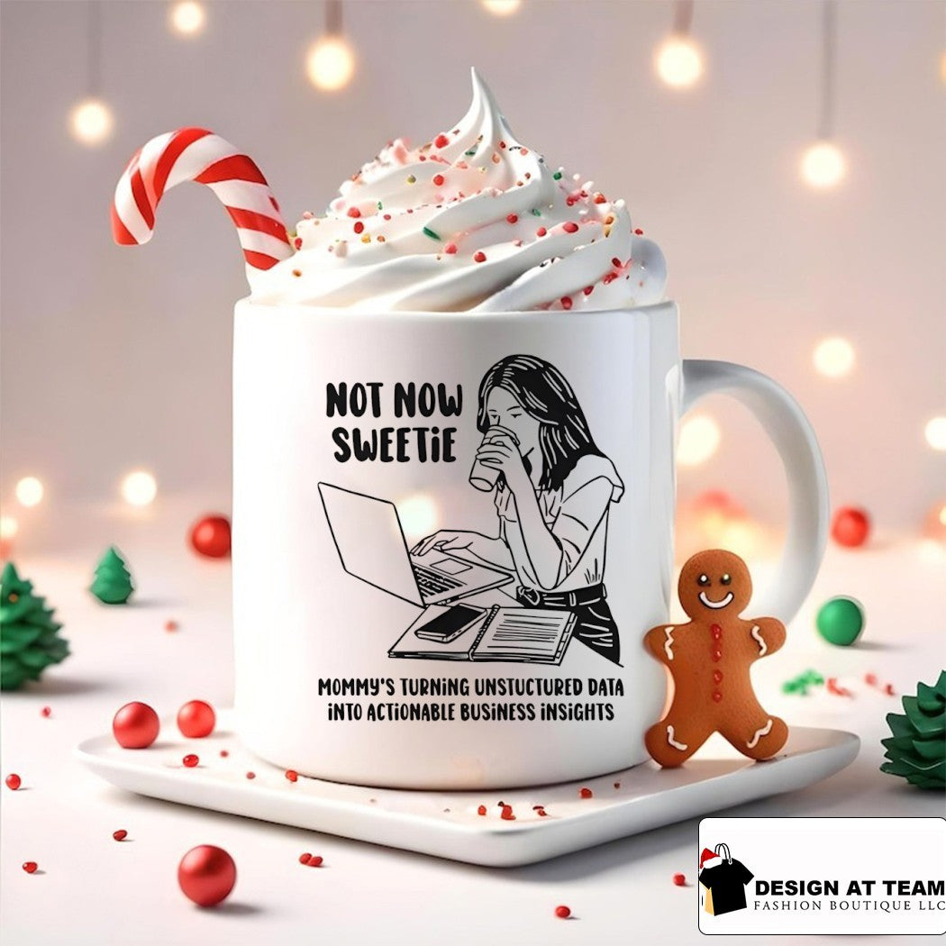 Not now sweetie mommy’s turning unstructured data into actionable business insights shirt