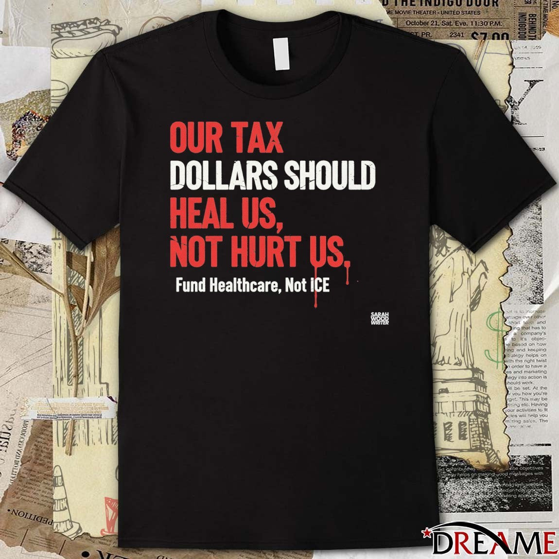 Our Tax Dollars Should Heal Us Not Hurt Us Fund Health care Stop ICE t-shirt