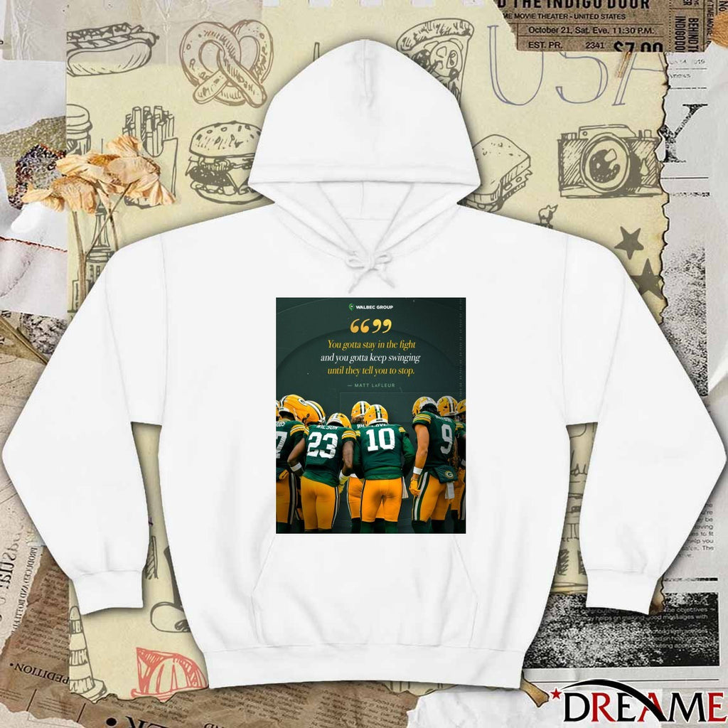 Packers Matt LaFleur You Gotta Stay In The Fight And You Gotta Keep Swinging Until They Tell You To Stop Poster t-shirt