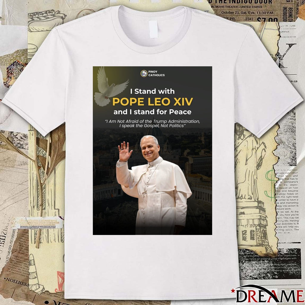 Pinoy Catholics I Stand With Pope Leo XIV And I Stand For Peace I Am Not Afraid Of The Trump Administration Poster t-shirt