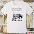 Please Don’t Tap On The Glass At The Boy Aquarium t-shirt