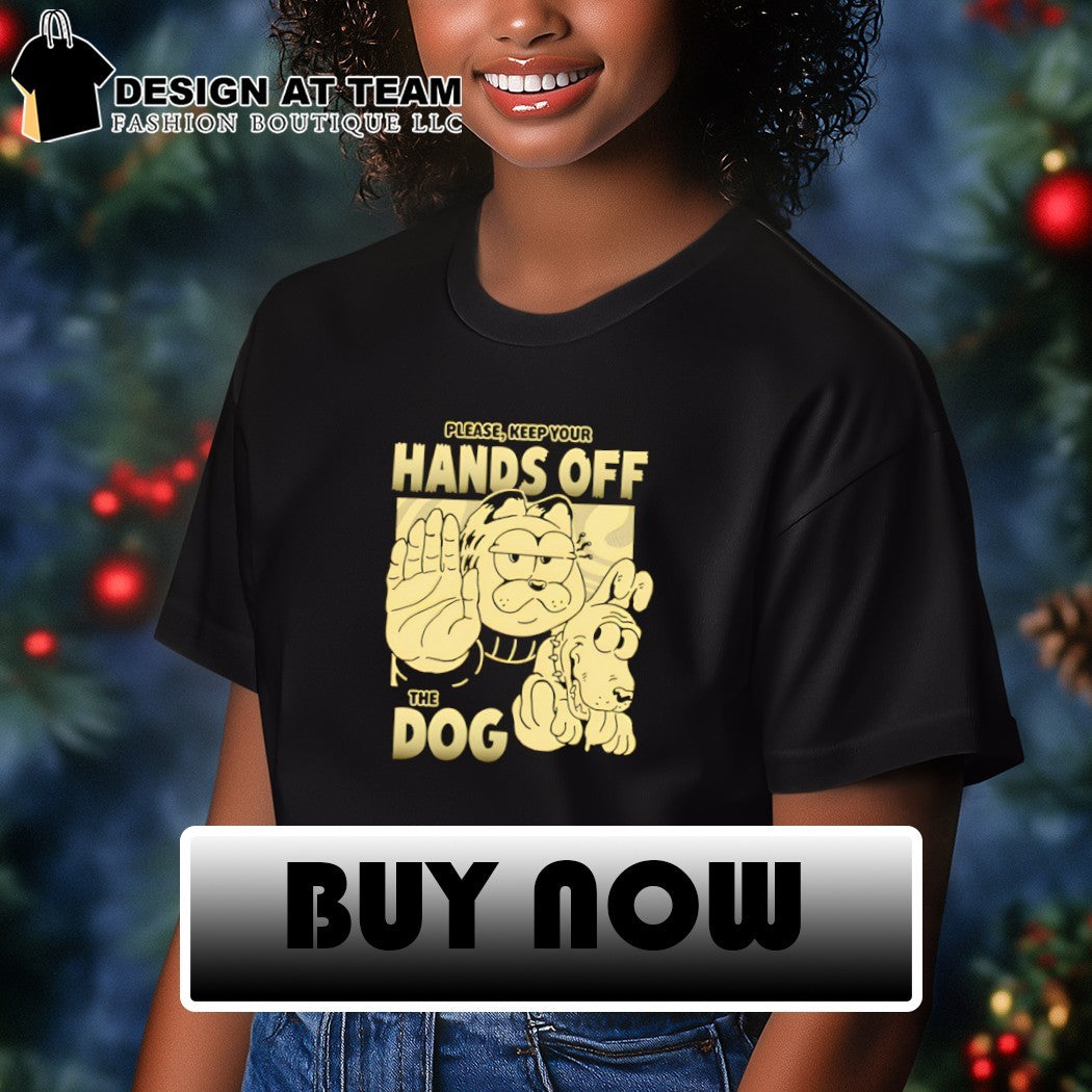 Please keep your hands off the dog Odie shirt