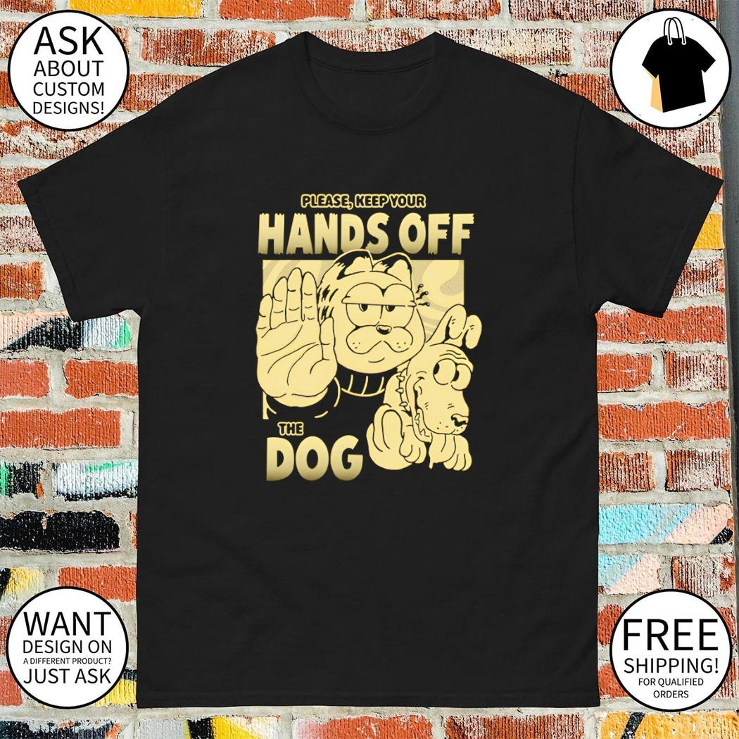 Please keep your hands off the dog Odie shirt