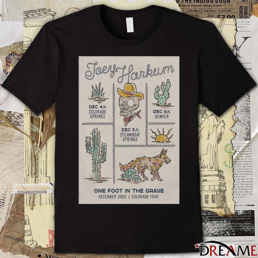 Poster Joey Harkum December 4 – 6 2025 One Fôt In The Grave Tour Colorado t-shirt
