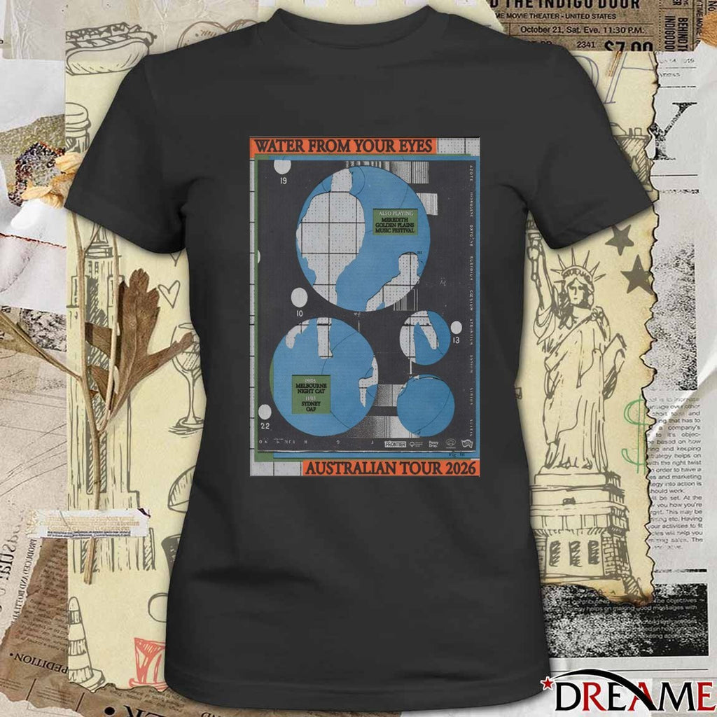 Poster Water From Your Eyes AUS 2026 Tour Also Playing Meredith Golden Plains Music Festival t-shirt