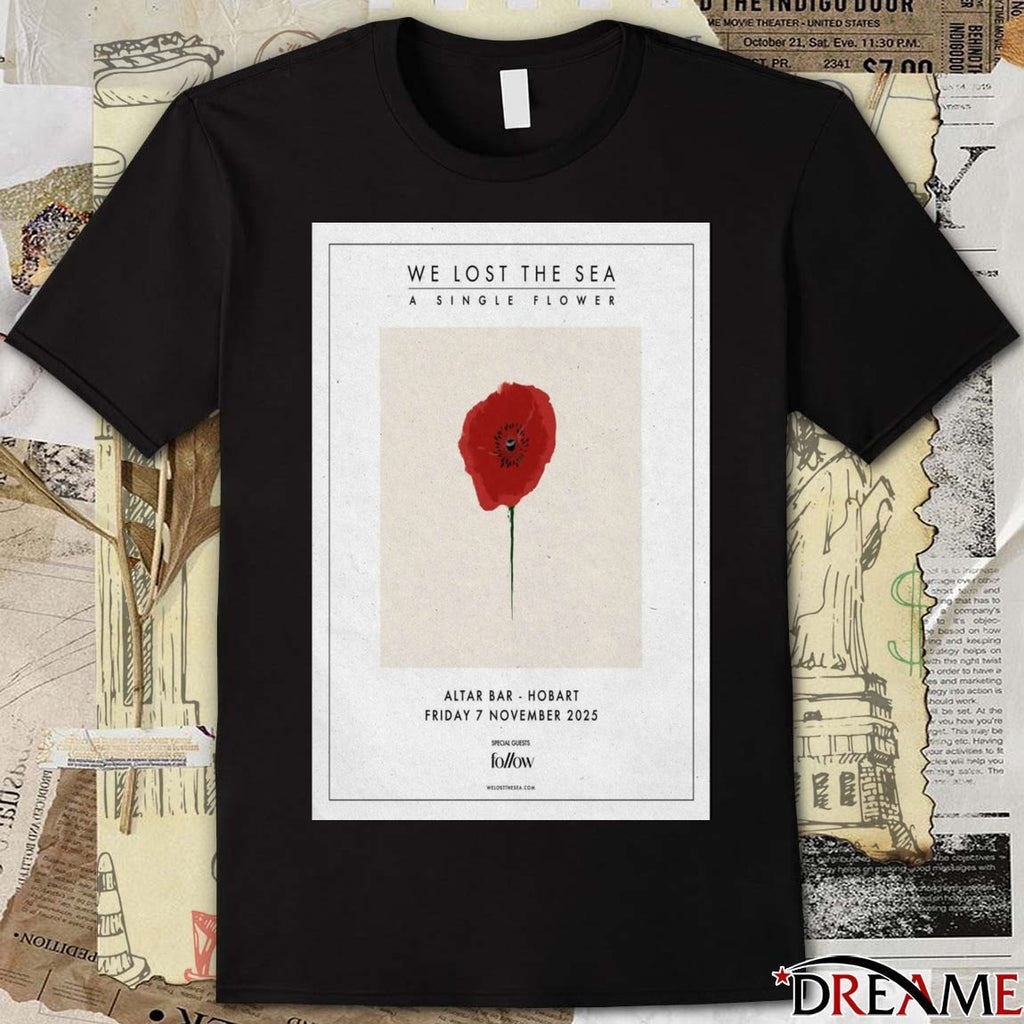 Poster We Lost The Sea A Single Flower Altar Bar Hobart Australia November 7 2025 t-shirt