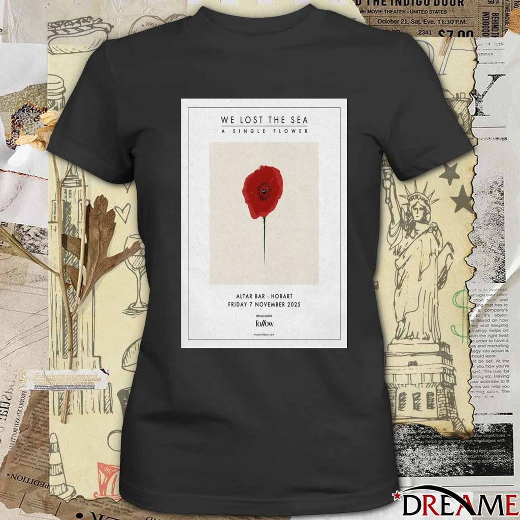 Poster We Lost The Sea A Single Flower Altar Bar Hobart Australia November 7 2025 t-shirt