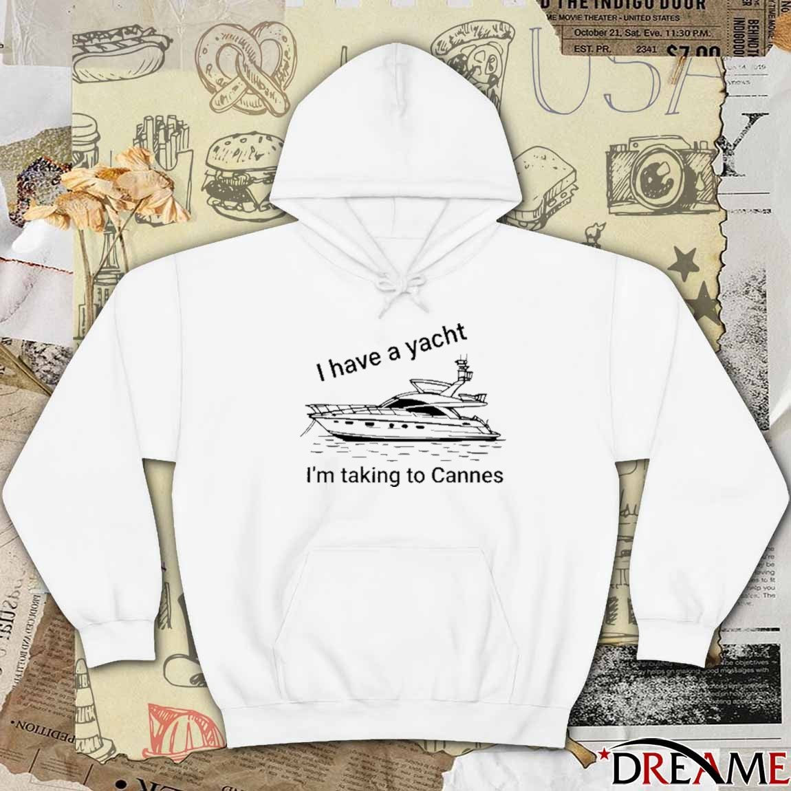 Proofofink I Have A Yacht I’m Taking To Cannes t-shirt