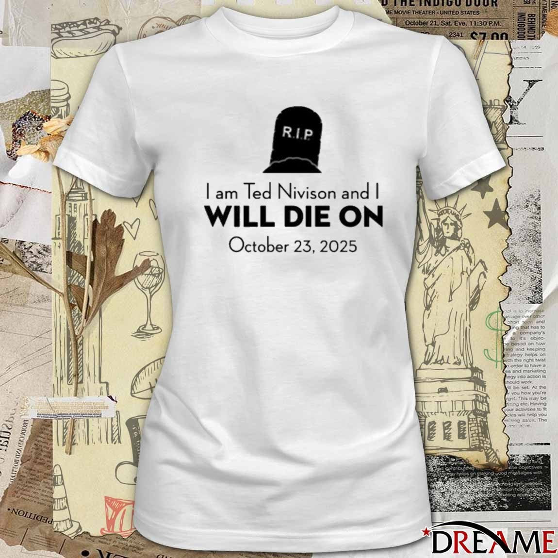 RIP I Am Ted Nivison And I Will Die On October 23 2025 New t-shirt