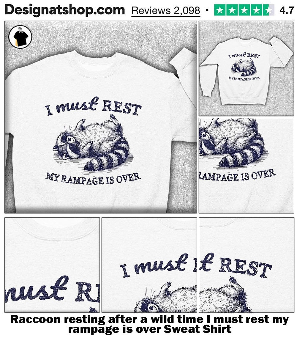Raccoon resting after a wild time I must rest my rampage is over shirt