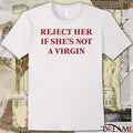 Reject Her If She’s Not A Virgin t-shirt