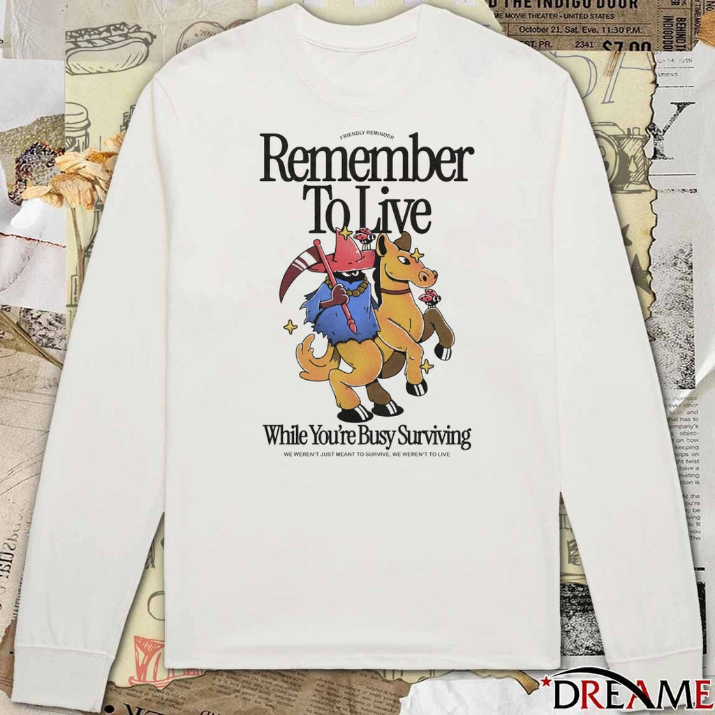 Remember To Live While You’re Busy Surviving We Weren’t Just Meant To Survive We Weren’t To Live Fanart t-shirt