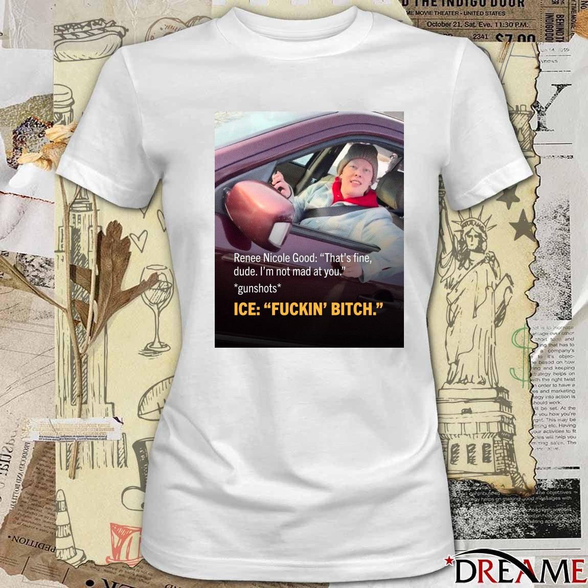 Renee Nicole Good That’s Fine Dude I’m Not Mad At You Gunshots ICE Fuckin’ Bitch Poster t-shirt