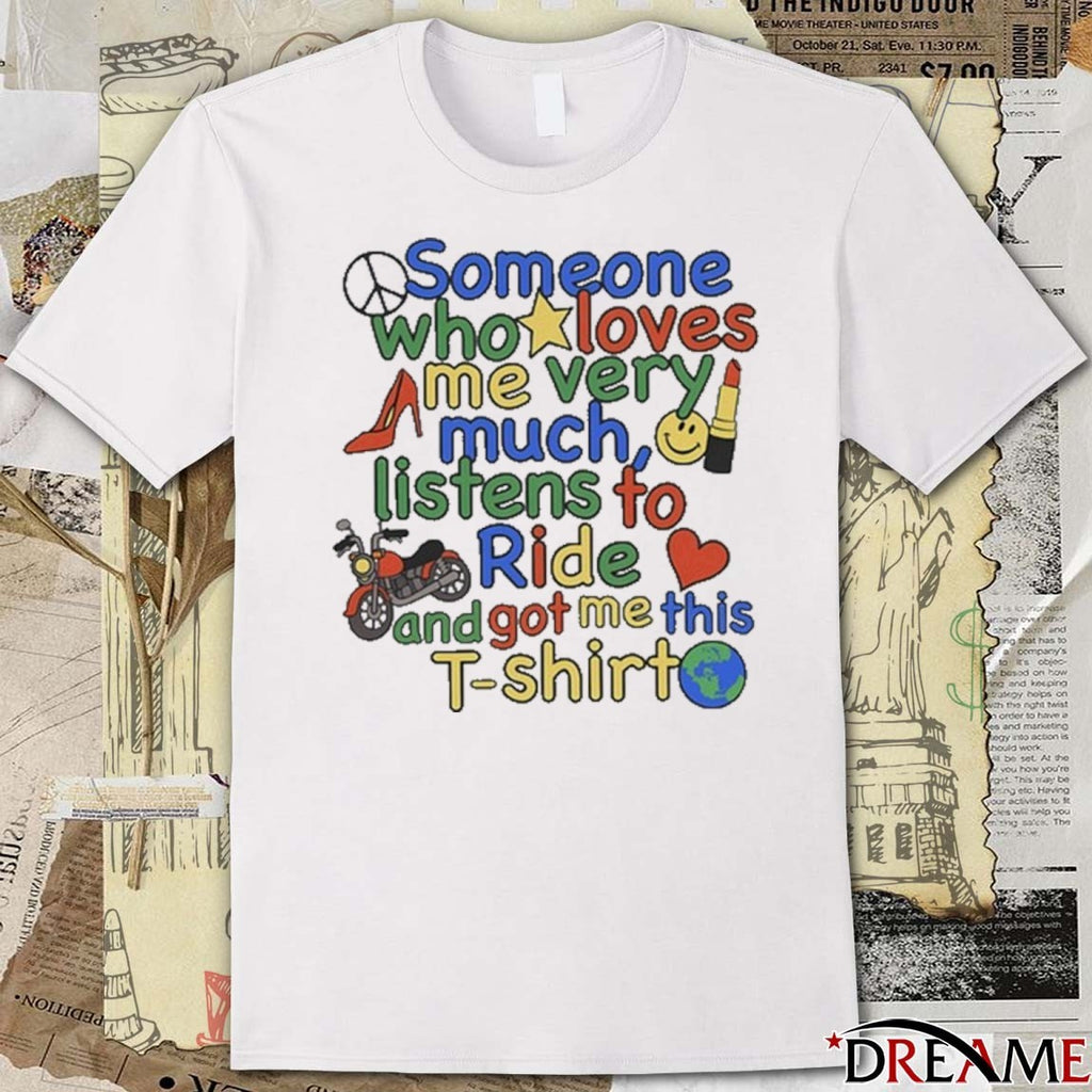 Ride Someone Who Loves Me Very Much Listens To Ride And Got Me This t-shirt