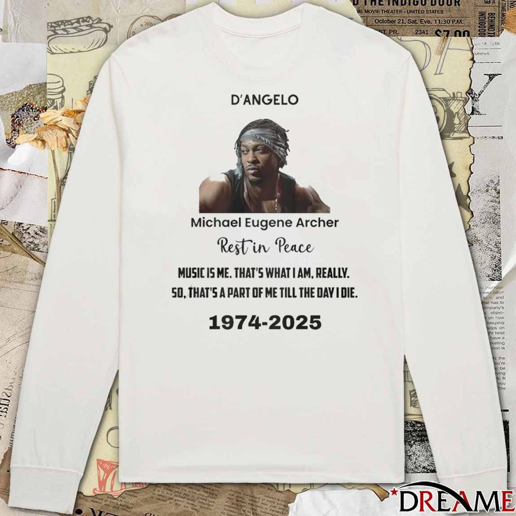 Rip D’Angelo Michael Eugene Archer Music Is Me That’s What I Am Really 50 That’s A Part Of Me Till The Day I Die 1974-2025 t-shirt