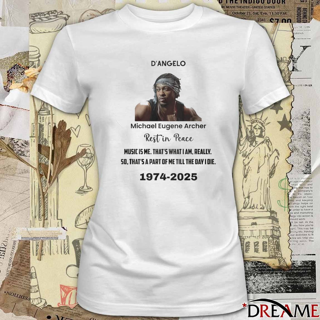 Rip D’Angelo Michael Eugene Archer Music Is Me That’s What I Am Really 50 That’s A Part Of Me Till The Day I Die 1974-2025 t-shirt