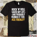 Rock N Roll Saved My Life And Probably Ruined It Too Ace Frehley 2025 t-shirt