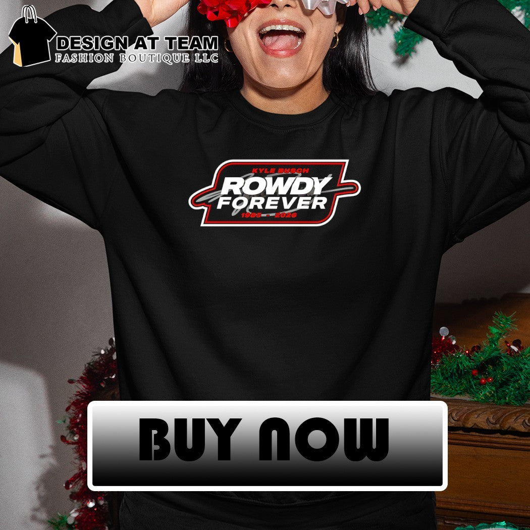 Rowdy Forever Kyle Busch 1985-2026 shirt