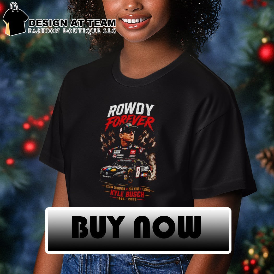 Rowdy Forever Kyle Busch 7 Camry 2x Cup Champion 234 Wins Legend 1985 2026 shirt