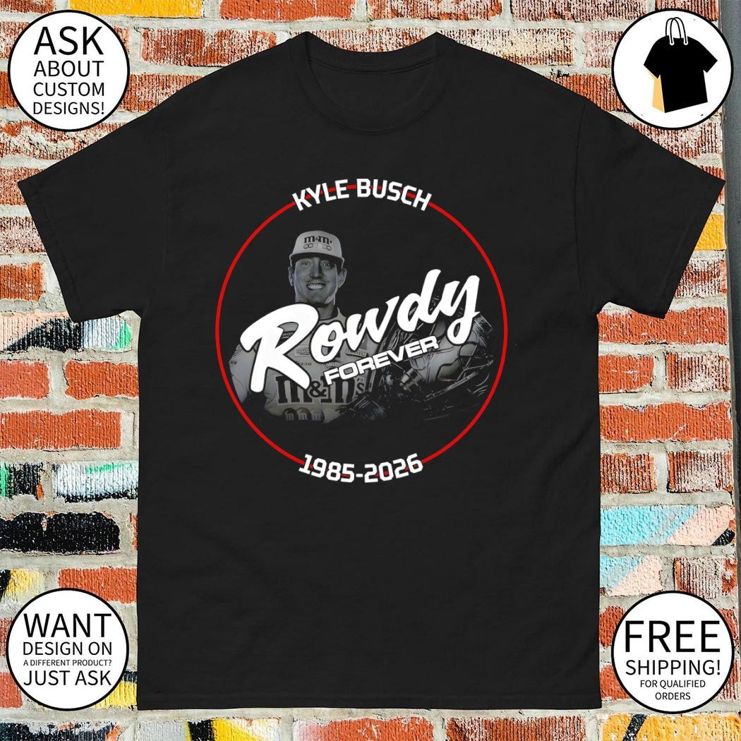 Rowdy Forever Kyle Busch legend 1985-2026 shirt