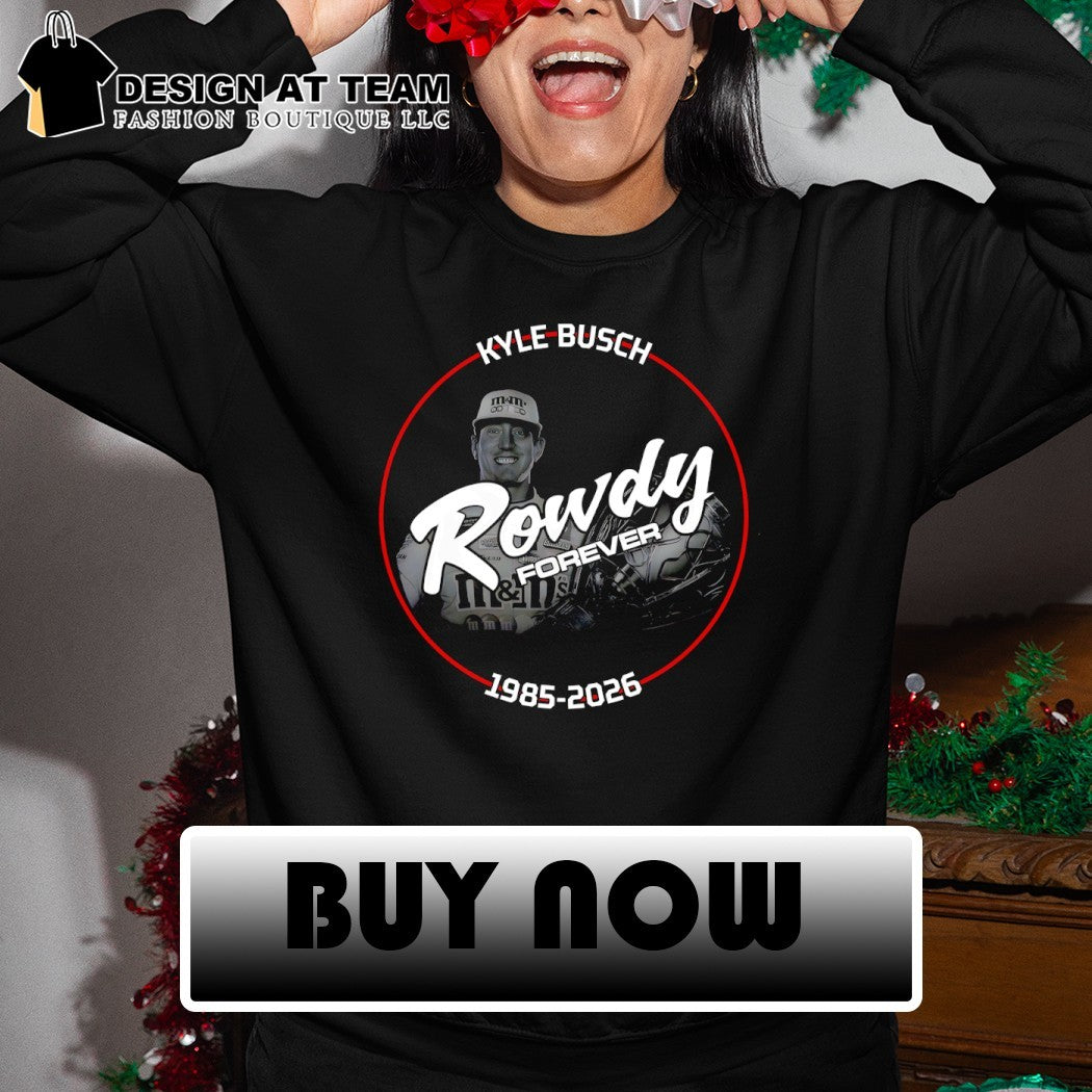 Rowdy Forever Kyle Busch legend 1985-2026 shirt