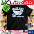 Sarcastic I Collapse Under Pressure Graphic T-Shirt