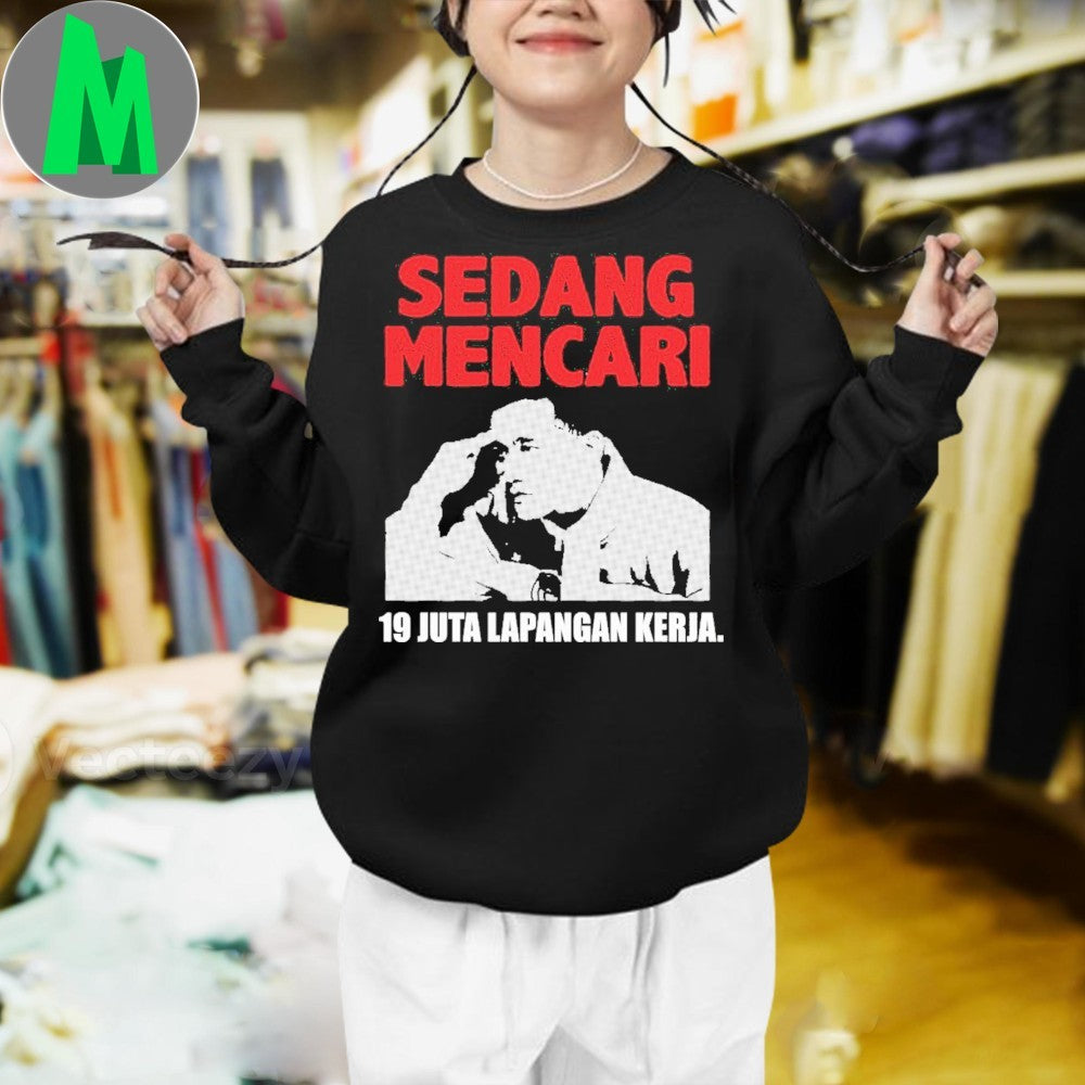 Sedang Mencari 19 Juta Lapangan Kerja T-Shirt Indonesian Political Protest Graphic Tee Job Search Slogan Apparel