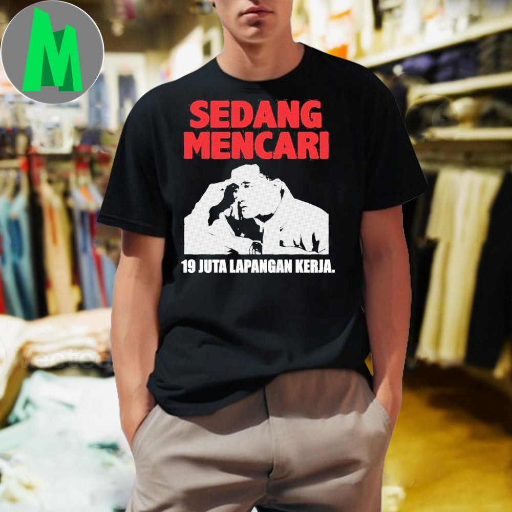 Sedang Mencari 19 Juta Lapangan Kerja T-Shirt Indonesian Political Protest Graphic Tee Job Search Slogan Apparel