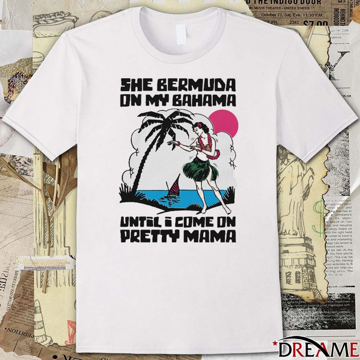 She Bermuda On My Bahama Until I Come On Pretty Mama Alt t-shirt