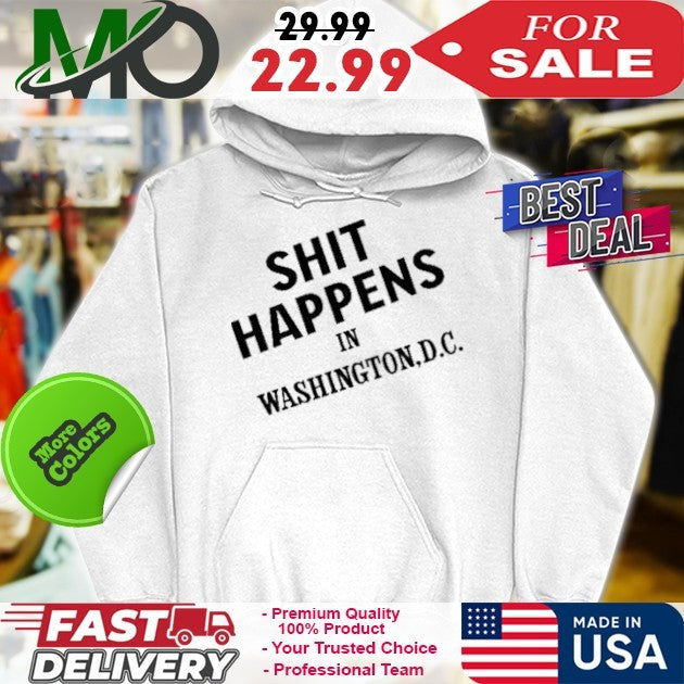Shit Happens In Washington D.C. Funny Political Slogan Shirt