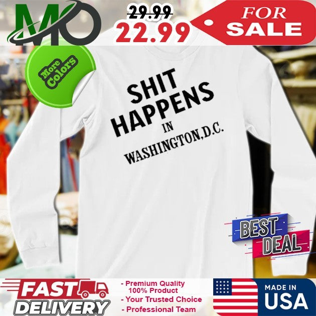 Shit Happens In Washington D.C. Funny Political Slogan Shirt