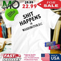 Shit Happens In Washington D.C. Funny Political Slogan Shirt