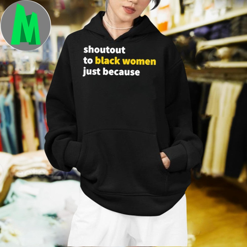 Shoutout To Black Women Just Because Empowerment Shirt
