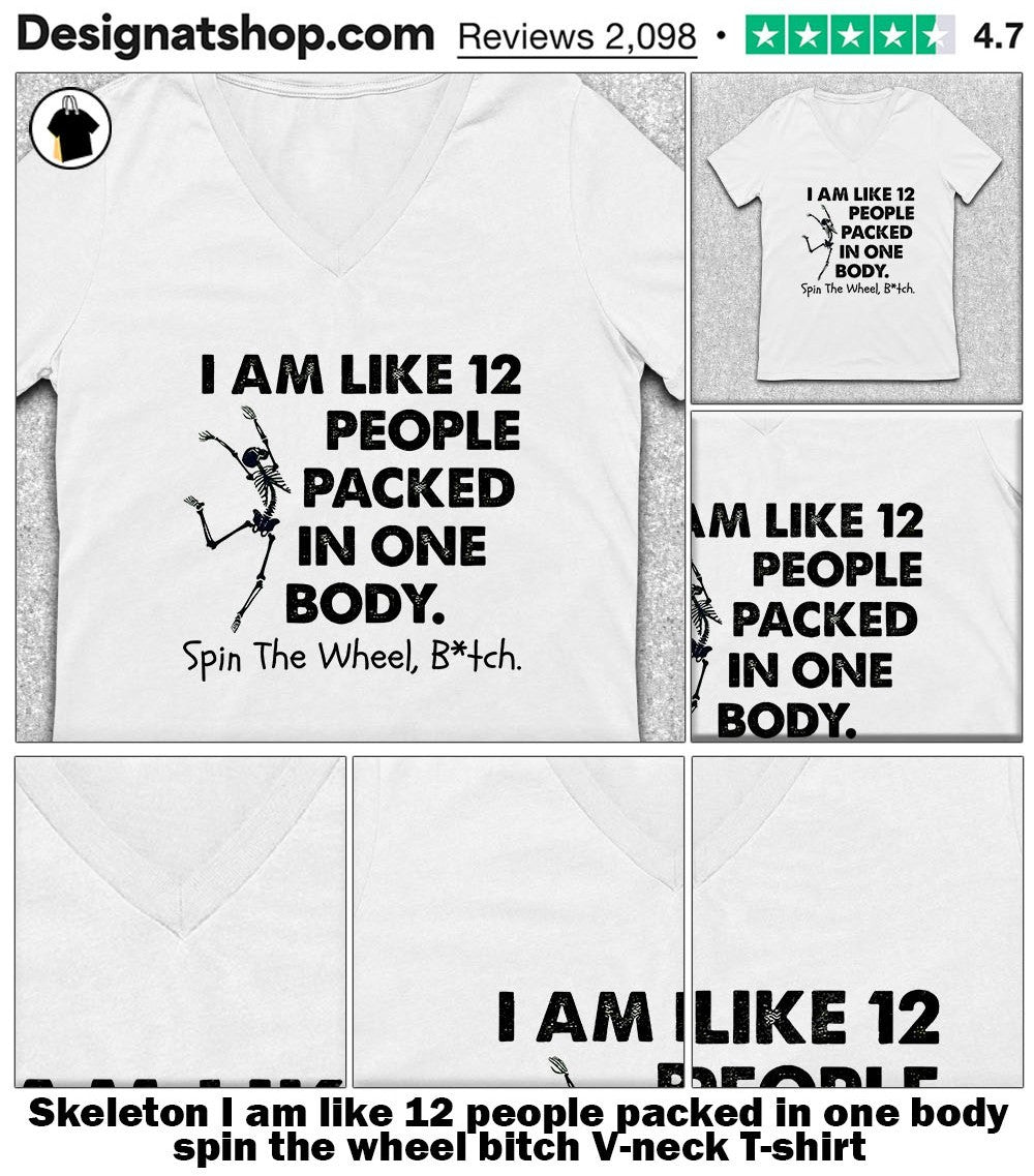 Skeleton I am like 12 people packed in one body spin the wheel bitch shirt